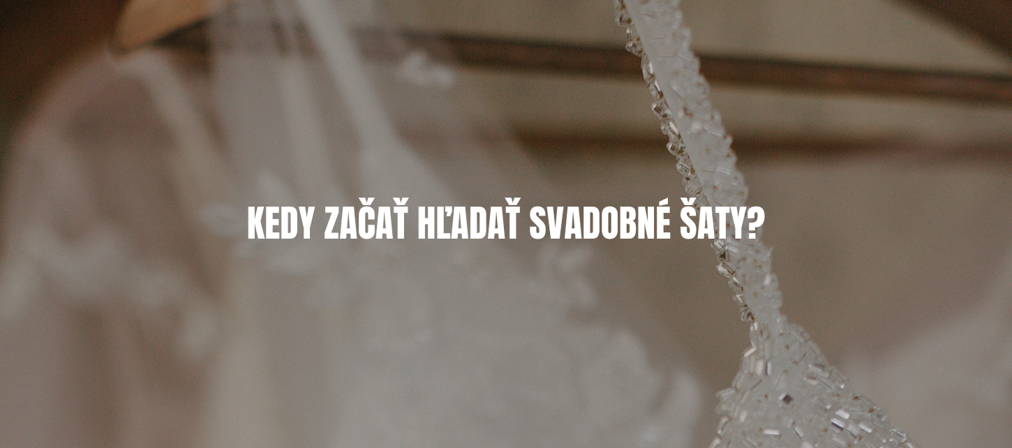 Kedy začať hľadať svadobné šaty?