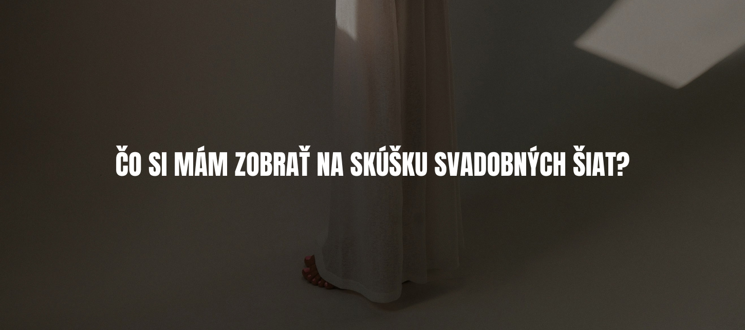 Čo si mám so sebou zobrať na skúšku svadobných šiat?